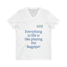 Load image into Gallery viewer, Unisex Jersey Short Sleeve V-Neck Tee "Everything in life is like playing the bagpipe!