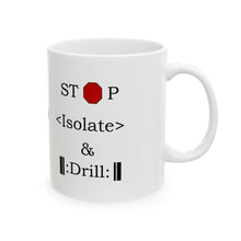 Load image into Gallery viewer, Stop, Isolate and Drill Ceramic Mug, 11oz