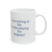 Load image into Gallery viewer, "Everything in life is like playing the Bagpipe!" Coffee Mug