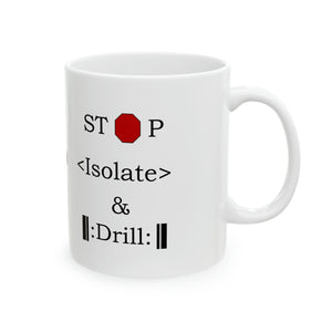 Stop, Isolate and Drill Ceramic Mug, 11oz
