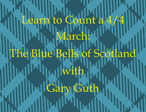 Developing Rhythm Part 2-Learn To Count a 4/4 March-The Blue Bells of Scotland